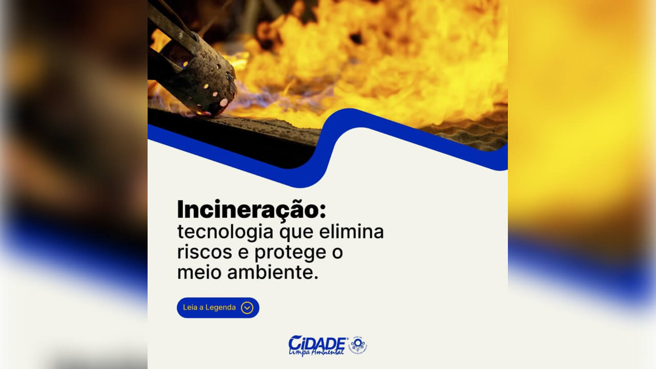 Incineração: tecnológica que elimina riscos e protege o meio ambiente